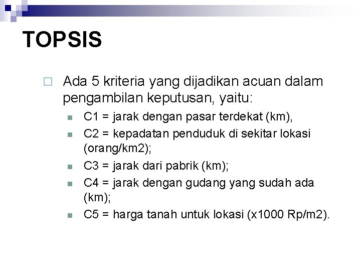 TOPSIS ¨ Ada 5 kriteria yang dijadikan acuan dalam pengambilan keputusan, yaitu: n n