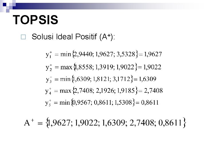 TOPSIS ¨ Solusi Ideal Positif (A+): 