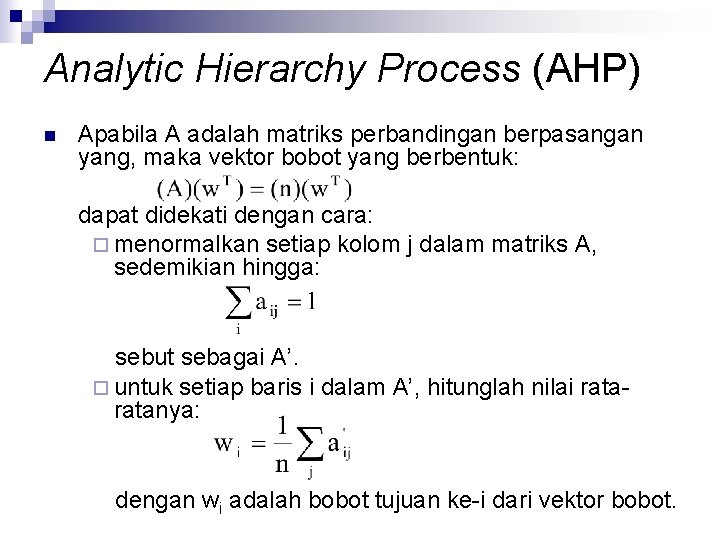 Analytic Hierarchy Process (AHP) n Apabila A adalah matriks perbandingan berpasangan yang, maka vektor