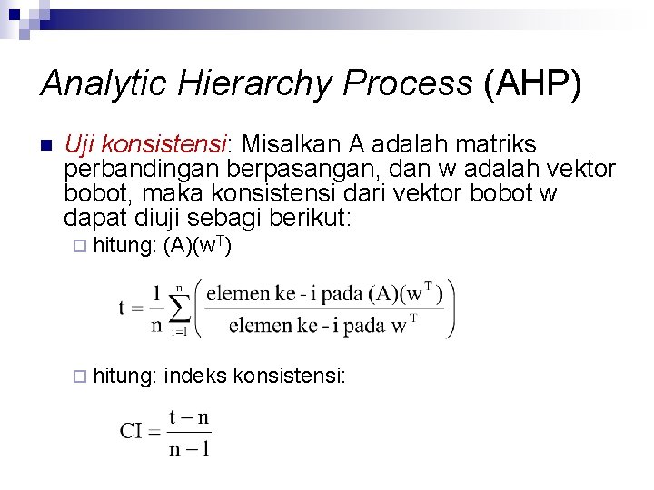 Analytic Hierarchy Process (AHP) n Uji konsistensi: Misalkan A adalah matriks perbandingan berpasangan, dan