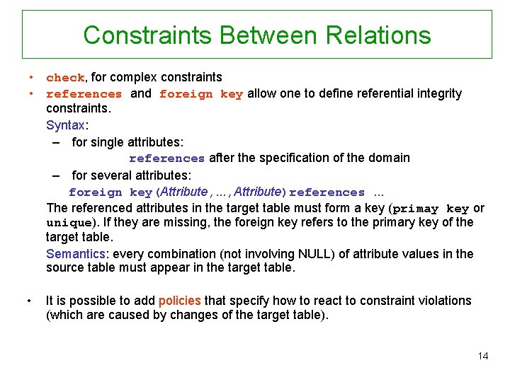 Constraints Between Relations • check, for complex constraints • references and foreign key allow