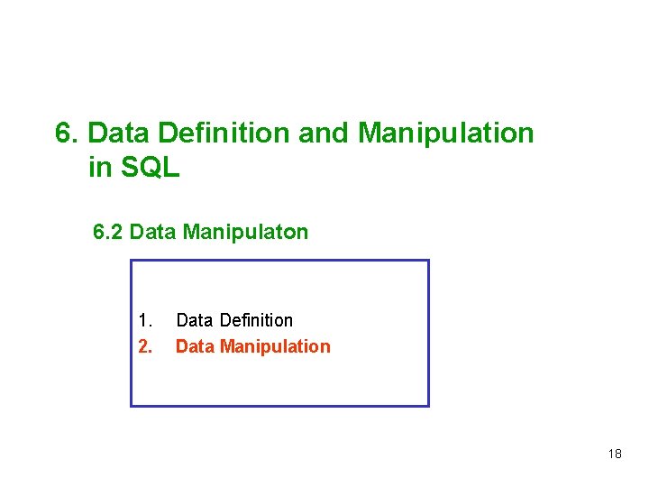 6. Data Definition and Manipulation in SQL 6. 2 Data Manipulaton 1. 2. Data