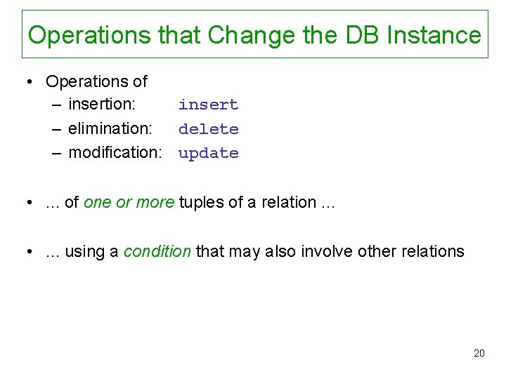 Operations that Change the DB Instance • Operations of – insertion: insert – elimination: