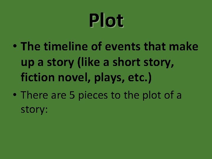 Plot • The timeline of events that make up a story (like a short