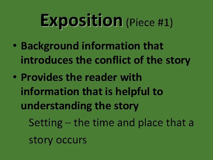 Exposition (Piece #1) • Background information that introduces the conflict of the story •
