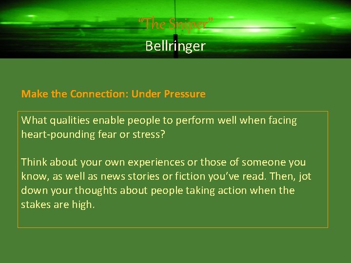 “The Sniper” Bellringer Make the Connection: Under Pressure What qualities enable people to perform