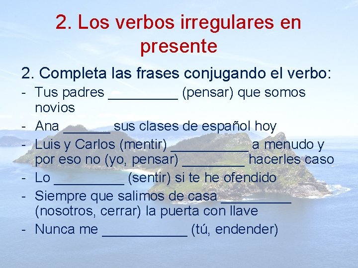 2. Los verbos irregulares en presente 2. Completa las frases conjugando el verbo: -