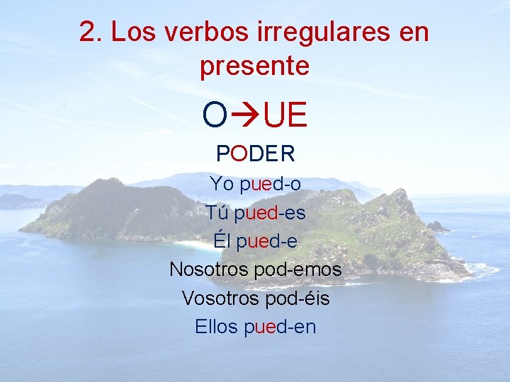 2. Los verbos irregulares en presente O UE PODER Yo pued-o Tú pued-es Él