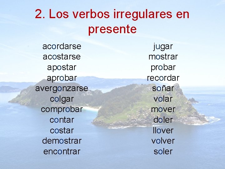 2. Los verbos irregulares en presente acordarse acostarse apostar aprobar avergonzarse colgar comprobar contar