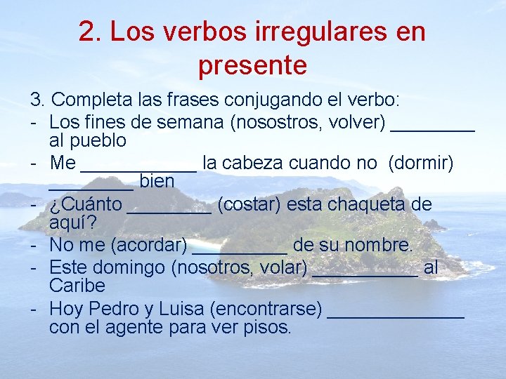 2. Los verbos irregulares en presente 3. Completa las frases conjugando el verbo: -