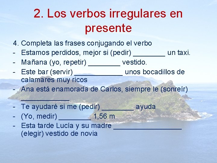 2. Los verbos irregulares en presente 4. Completa las frases conjugando el verbo -