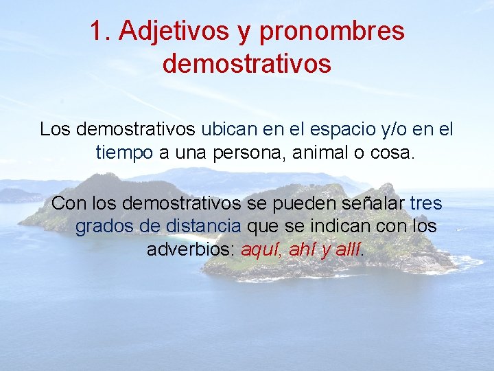 1. Adjetivos y pronombres demostrativos Los demostrativos ubican en el espacio y/o en el