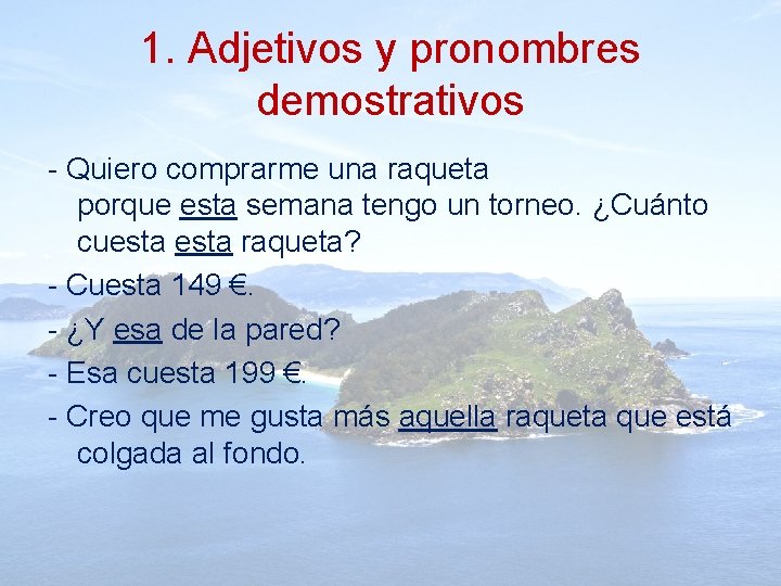 1. Adjetivos y pronombres demostrativos - Quiero comprarme una raqueta porque esta semana tengo