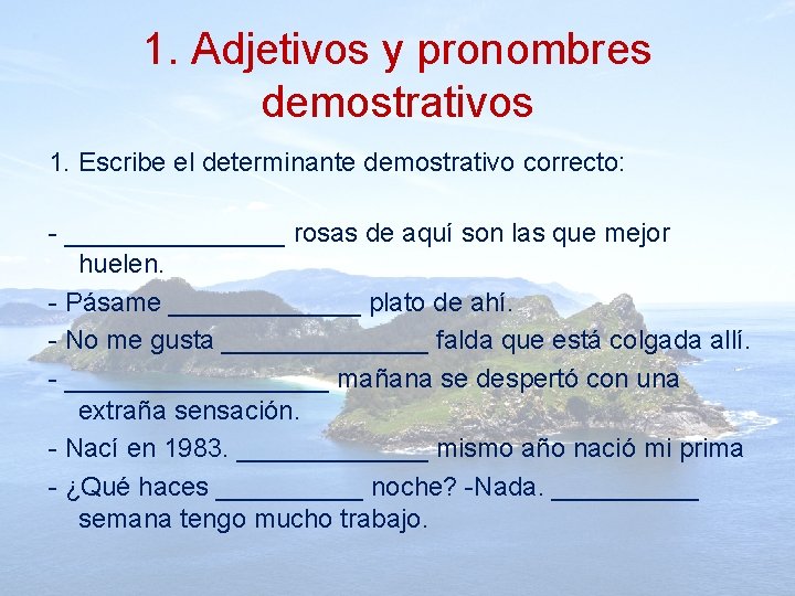 1. Adjetivos y pronombres demostrativos 1. Escribe el determinante demostrativo correcto: - ________ rosas