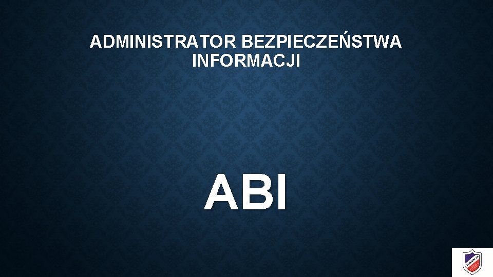 ADMINISTRATOR BEZPIECZEŃSTWA INFORMACJI ABI 