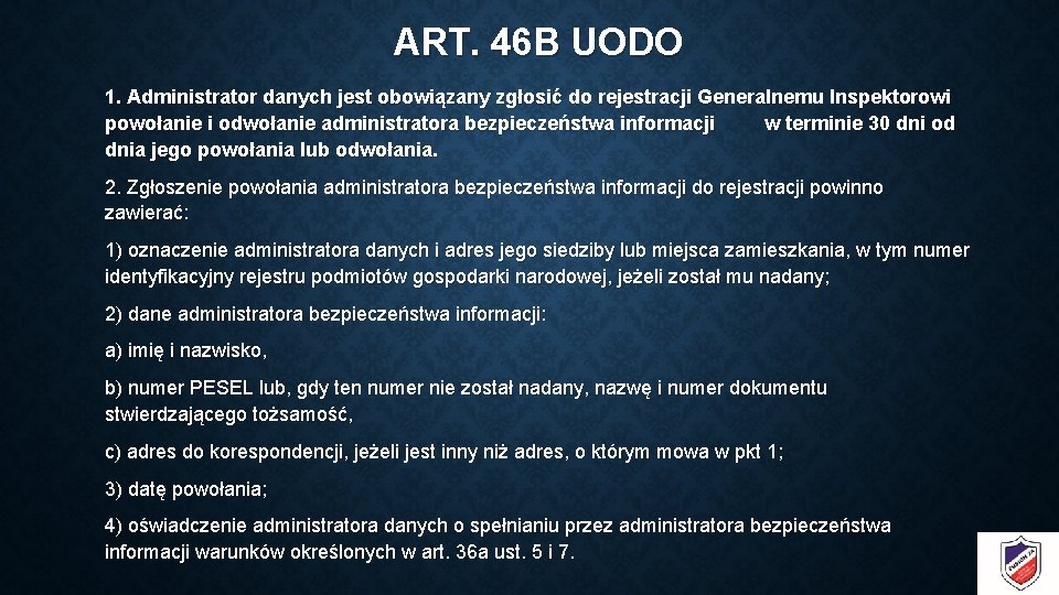 ART. 46 B UODO 1. Administrator danych jest obowiązany zgłosić do rejestracji Generalnemu Inspektorowi