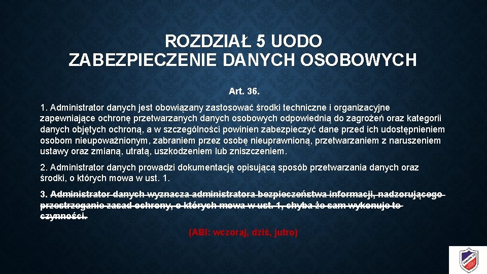 ROZDZIAŁ 5 UODO ZABEZPIECZENIE DANYCH OSOBOWYCH Art. 36. 1. Administrator danych jest obowiązany zastosować