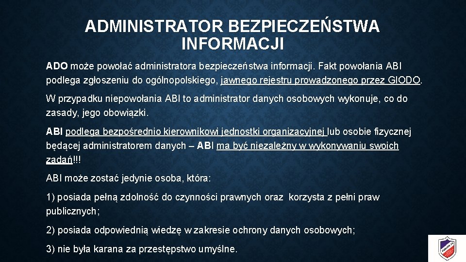 ADMINISTRATOR BEZPIECZEŃSTWA INFORMACJI ADO może powołać administratora bezpieczeństwa informacji. Fakt powołania ABI podlega zgłoszeniu