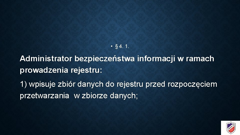  • § 4. 1. Administrator bezpieczeństwa informacji w ramach prowadzenia rejestru: 1) wpisuje