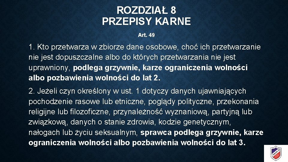 ROZDZIAŁ 8 PRZEPISY KARNE Art. 49 1. Kto przetwarza w zbiorze dane osobowe, choć