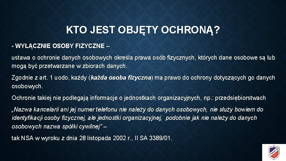 KTO JEST OBJĘTY OCHRONĄ? - WYŁĄCZNIE OSOBY FIZYCZNE – ustawa o ochronie danych osobowych