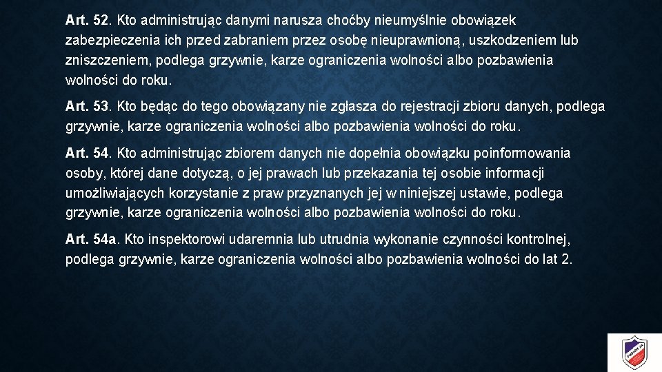 Art. 52. Kto administrując danymi narusza choćby nieumyślnie obowiązek zabezpieczenia ich przed zabraniem przez