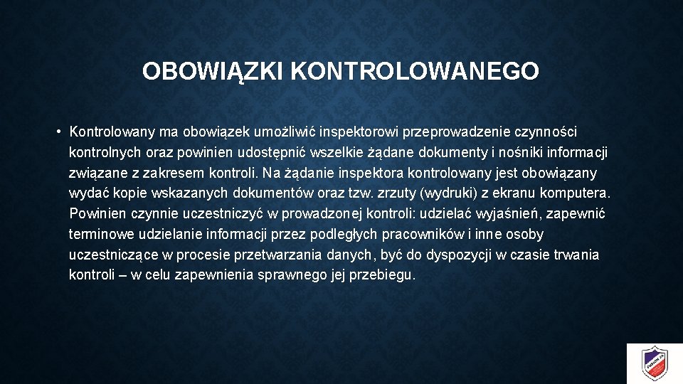 OBOWIĄZKI KONTROLOWANEGO • Kontrolowany ma obowiązek umożliwić inspektorowi przeprowadzenie czynności kontrolnych oraz powinien udostępnić