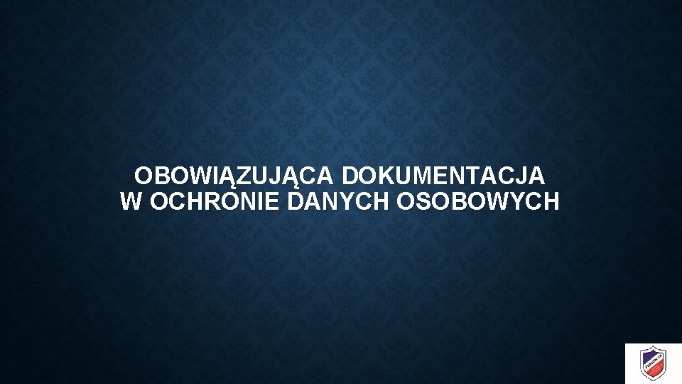 OBOWIĄZUJĄCA DOKUMENTACJA W OCHRONIE DANYCH OSOBOWYCH 