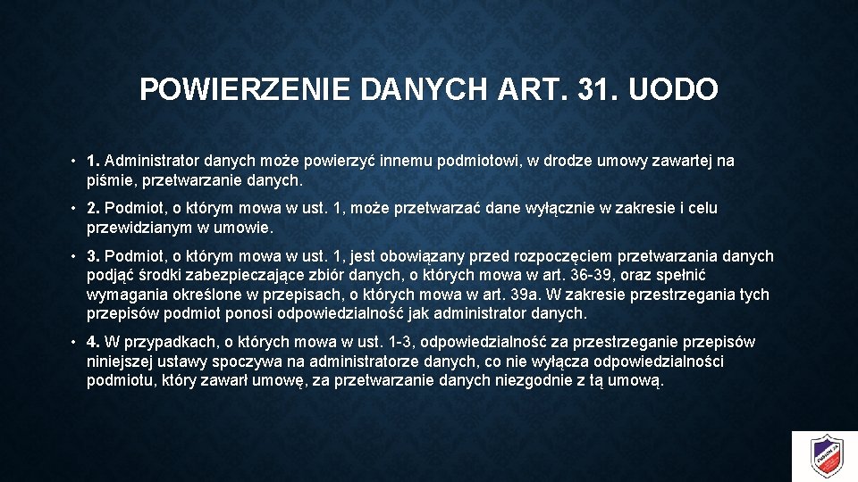 POWIERZENIE DANYCH ART. 31. UODO • 1. Administrator danych może powierzyć innemu podmiotowi, w