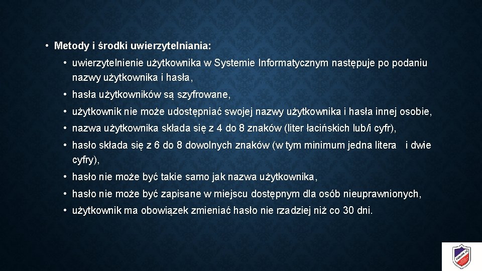  • Metody i środki uwierzytelniania: • uwierzytelnienie użytkownika w Systemie Informatycznym następuje po