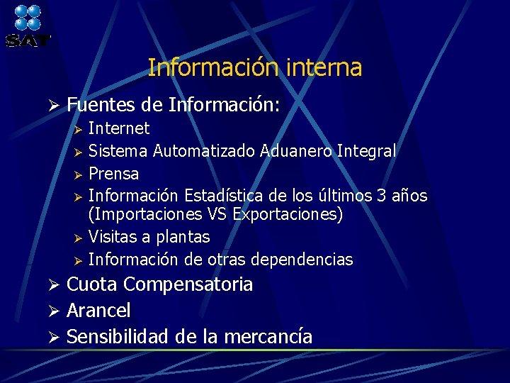 Información interna Ø Fuentes de Información: Ø Internet Ø Sistema Automatizado Aduanero Integral Ø