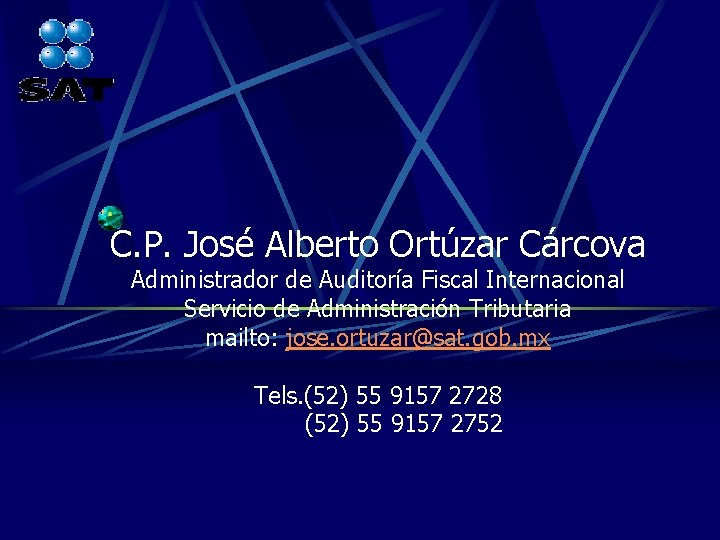 C. P. José Alberto Ortúzar Cárcova Administrador de Auditoría Fiscal Internacional Servicio de Administración