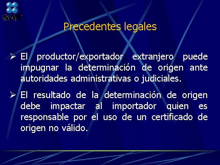 Precedentes legales Ø El productor/exportador extranjero puede impugnar la determinación de origen ante autoridades