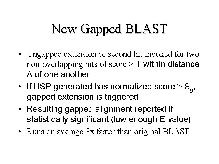 New Gapped BLAST • Ungapped extension of second hit invoked for two non-overlapping hits