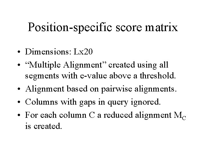 Position-specific score matrix • Dimensions: Lx 20 • “Multiple Alignment” created using all segments