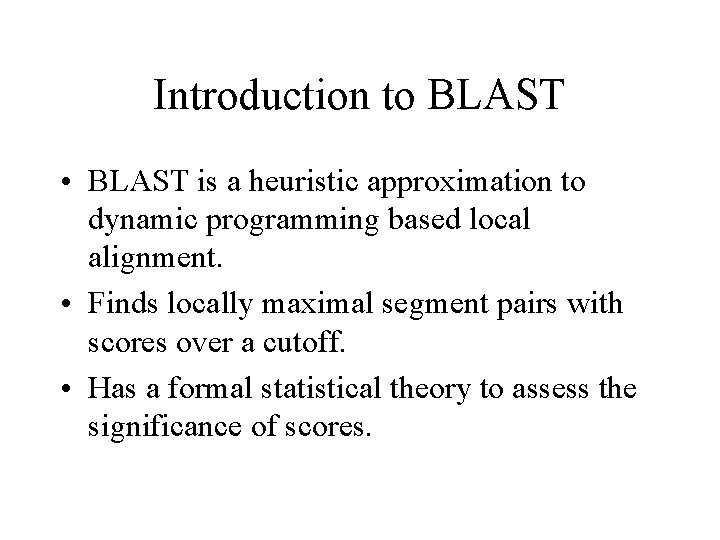 Introduction to BLAST • BLAST is a heuristic approximation to dynamic programming based local