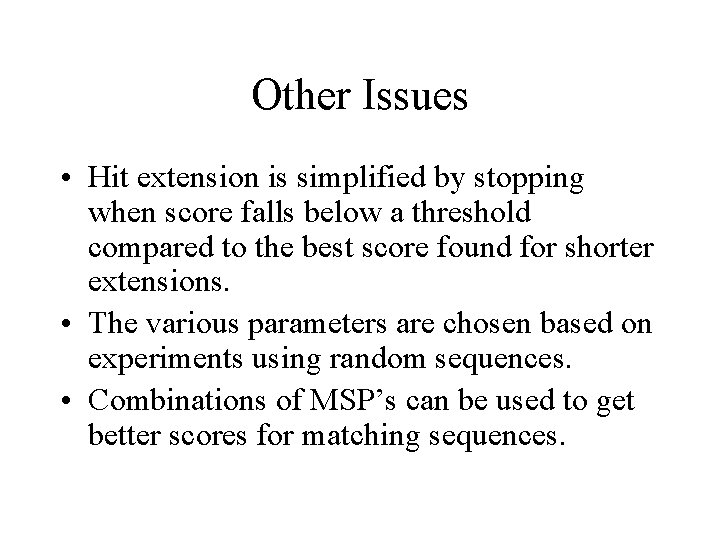 Other Issues • Hit extension is simplified by stopping when score falls below a