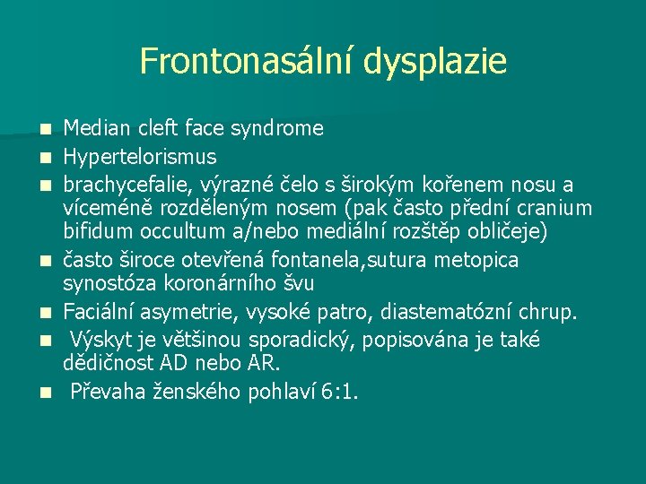 Frontonasální dysplazie n n n n Median cleft face syndrome Hypertelorismus brachycefalie, výrazné čelo