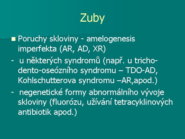 Zuby n Poruchy skloviny - amelogenesis imperfekta (AR, AD, XR) - u některých syndromů