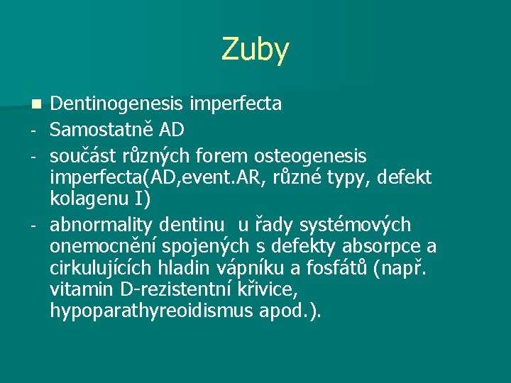 Zuby n - - Dentinogenesis imperfecta Samostatně AD součást různých forem osteogenesis imperfecta(AD, event.
