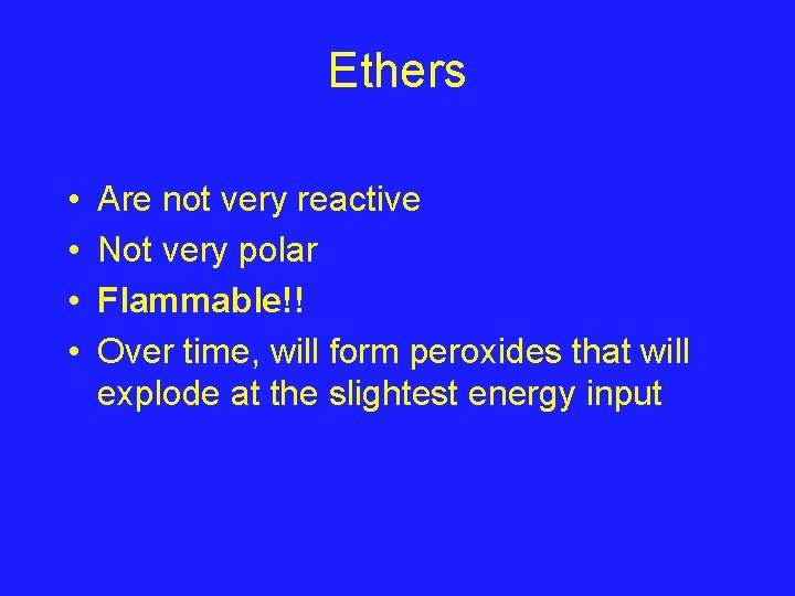 Ethers • • Are not very reactive Not very polar Flammable!! Over time, will Ethers • • Are not very reactive Not very polar Flammable!! Over time, will