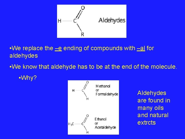 • We replace the –e ending of compounds with –al for aldehydes • • We replace the –e ending of compounds with –al for aldehydes •