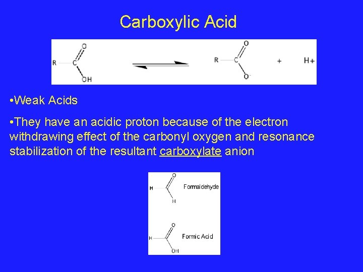 Carboxylic Acid • Weak Acids • They have an acidic proton because of the