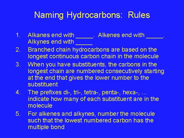 Naming Hydrocarbons: Rules 1. 2. 3. 4. 5. Alkanes end with _____. Alkenes end Naming Hydrocarbons: Rules 1. 2. 3. 4. 5. Alkanes end with _____. Alkenes end