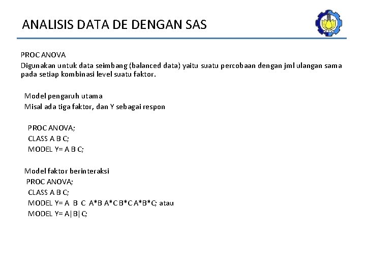ANALISIS DATA DE DENGAN SAS PROC ANOVA Digunakan untuk data seimbang (balanced data) yaitu