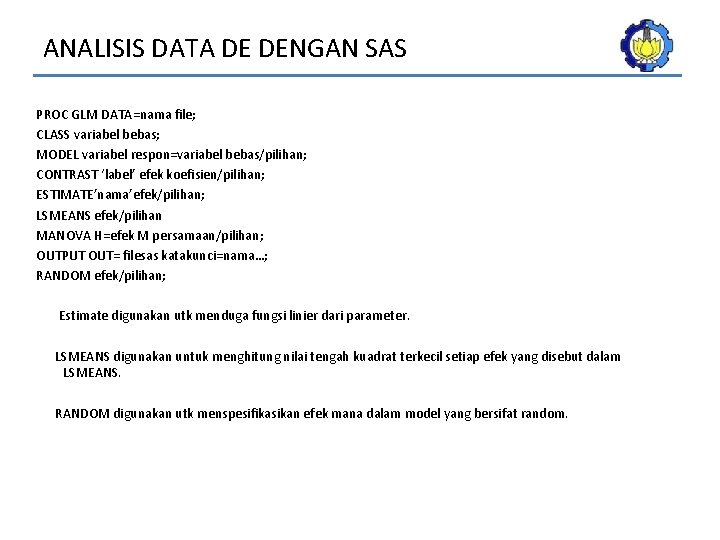 ANALISIS DATA DE DENGAN SAS PROC GLM DATA=nama file; CLASS variabel bebas; MODEL variabel