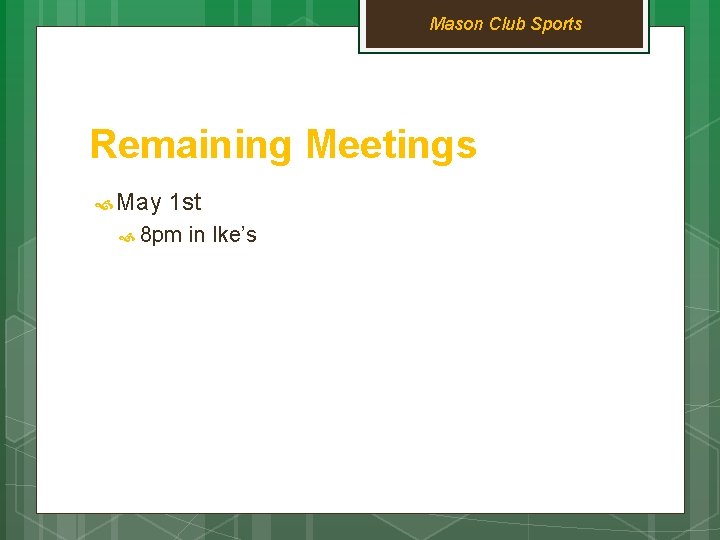 Mason Club Sports Remaining Meetings May 1 st 8 pm in Ike’s 