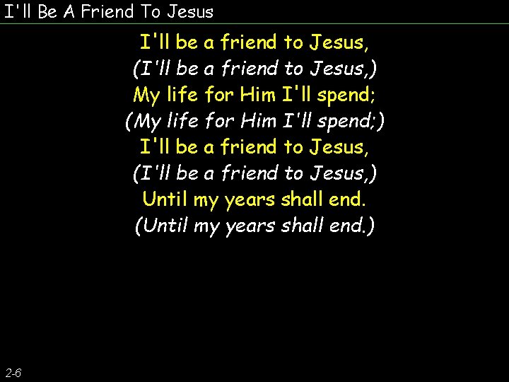 I'll Be A Friend To Jesus I'll be a friend to Jesus, (I'll be