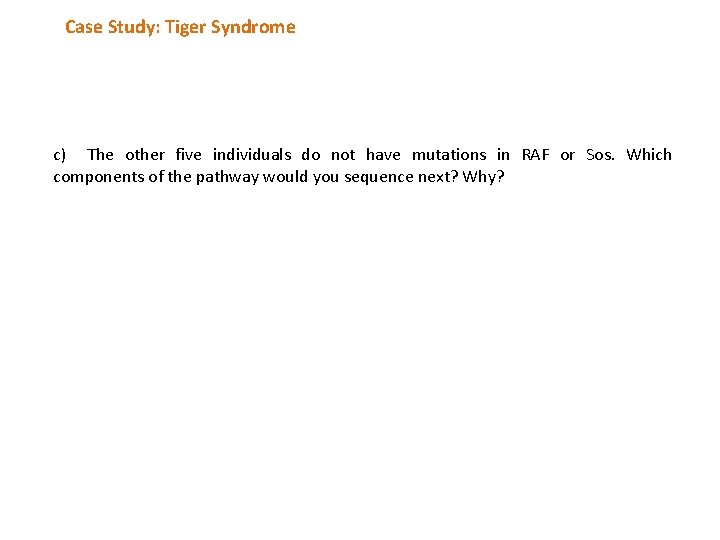 Case Study: Tiger Syndrome c) The other five individuals do not have mutations in