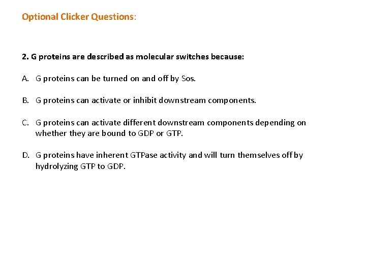 Optional Clicker Questions: 2. G proteins are described as molecular switches because: A. G